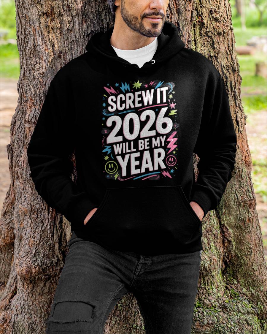 Screw It 2026 Will Be My Year - UNISEX T-SHIRT - MTNN00 (SKU2026-NEW-YEAR-08)