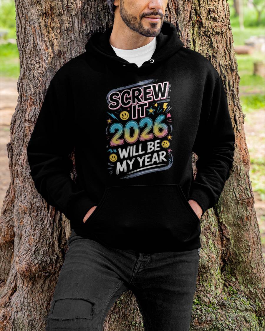 Screw It 2026 Will Be My Year - UNISEX T-SHIRT - MTNN00 (SKU2026-NEW-YEAR-10)