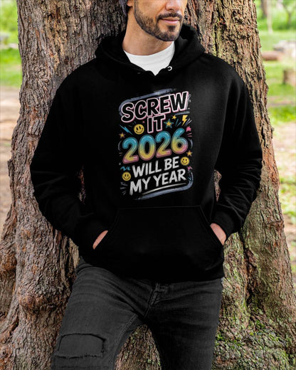 Screw It 2026 Will Be My Year - UNISEX T-SHIRT - MTNN00 (SKU2026-NEW-YEAR-10)