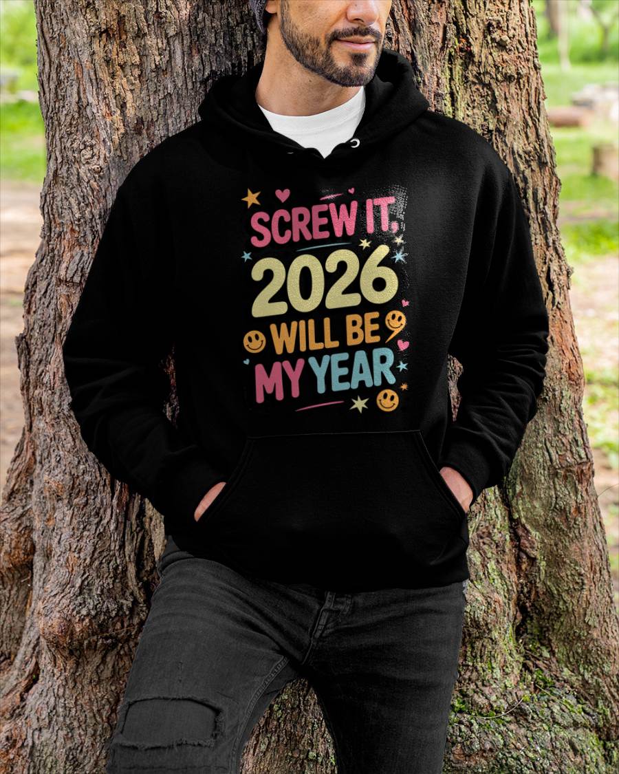 Screw It 2026 Will Be My Year - UNISEX T-SHIRT - MTNN00 (SKU2026-NEW-YEAR-09)