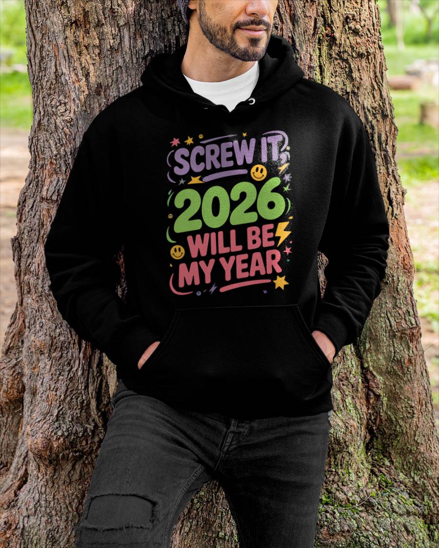 Screw It 2026 Will Be My Year - UNISEX T-SHIRT - MTNN00 (SKU2026-NEW-YEAR-05)