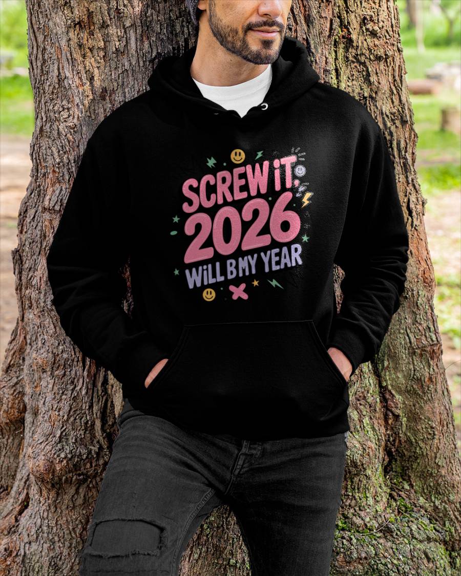 Screw It 2026 Will Be My Year - UNISEX T-SHIRT - MTNN00 (SKU2026-NEW-YEAR-07)