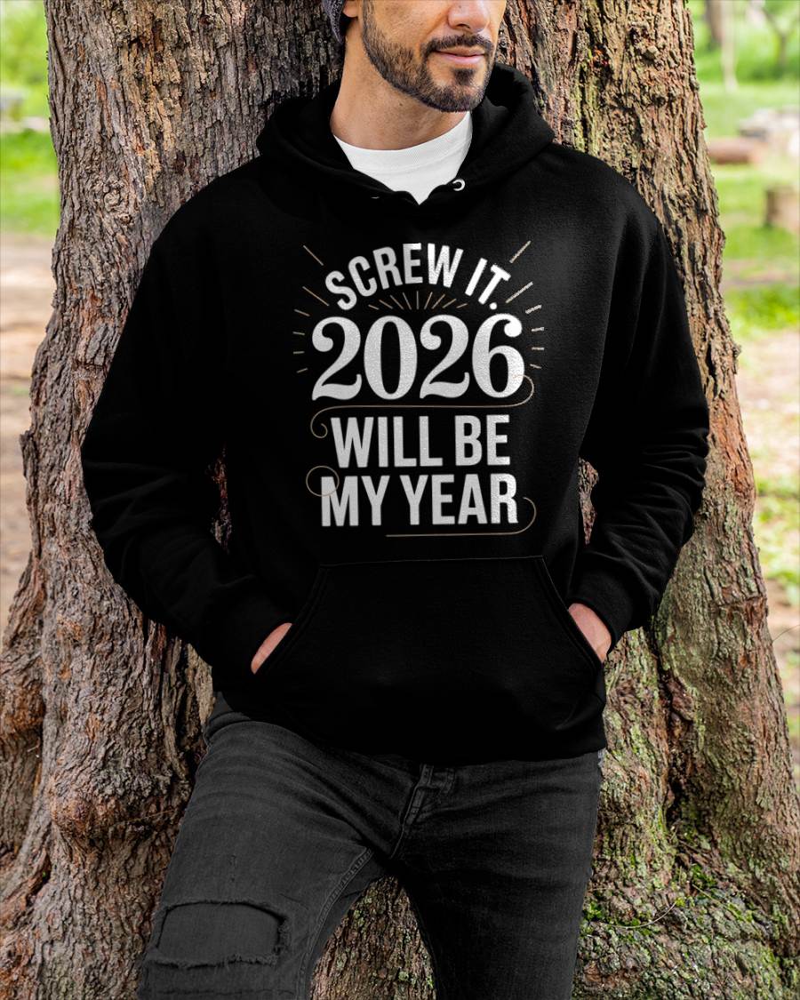 Screw It 2026 Will Be My Year - UNISEX T-SHIRT - MTNN00 (SKU2026-NEW-YEAR-03)