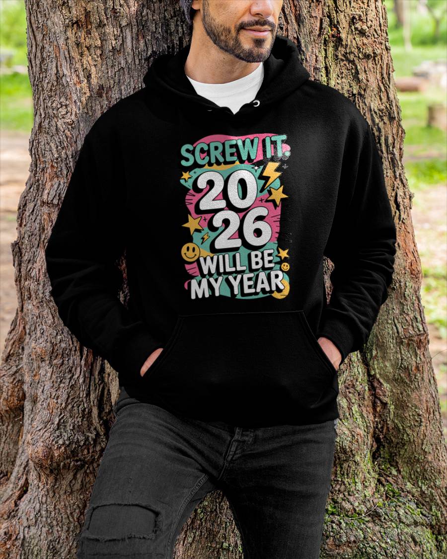 Screw It 2026 Will Be My Year - UNISEX T-SHIRT - MTNN00 (SKU2026-NEW-YEAR-06)