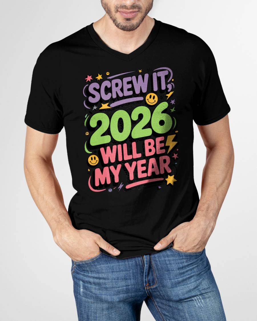 Screw It 2026 Will Be My Year - UNISEX T-SHIRT - MTNN00 (SKU2026-NEW-YEAR-05)