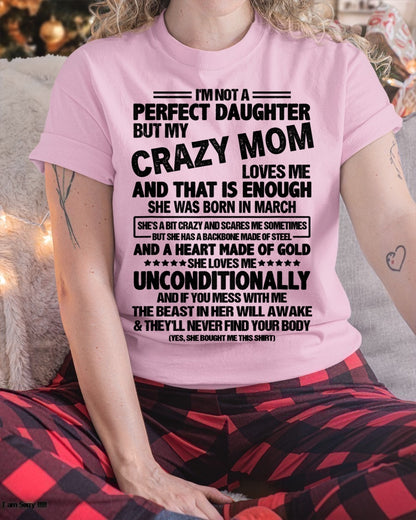 NOT A PERFECT DAUGHTER BUT MY CRAZY MOM LOVES ME, SHE WAS BORN IN MARCH - PERFECT GIFT FROM MOM TO DAUGHTER BIRTHDAY MONTH T-SHIRT/HOODIE/SWEATSHIRT FOR WOMAN  - HNDS03