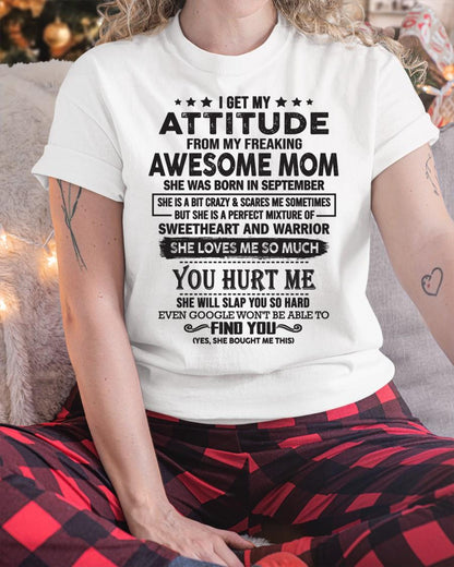 September - I Get My Attitude From My Freaking Awesome Mom - Perfect Gift For Son & Daughter From Mom - HNDS09 (SKU05-99-09)