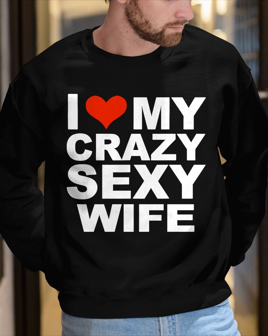I LOVE MY CRAZY SEXY WIFE - PERFECT GIFT FOR YOUR HUSBAND - MTNN00 (SKU12-296)
