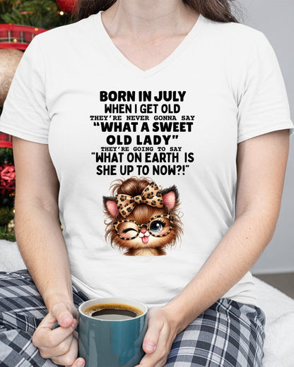 BORN IN JULY WHEN I GET OLD FUNNY HUMOR BIRTHDAY MONTH T-SHIRT/HOODIE/SWEATSHIRT FOR WOMAN  - HNDS07