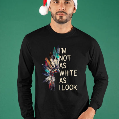 Native American T-Shirts, Vintage Native American Unisex T-Shirt/Hoodie/Sweatshirt HLT00 - I'm Not As White As I Look Native American Indian Day Pride T-Shirt (6)