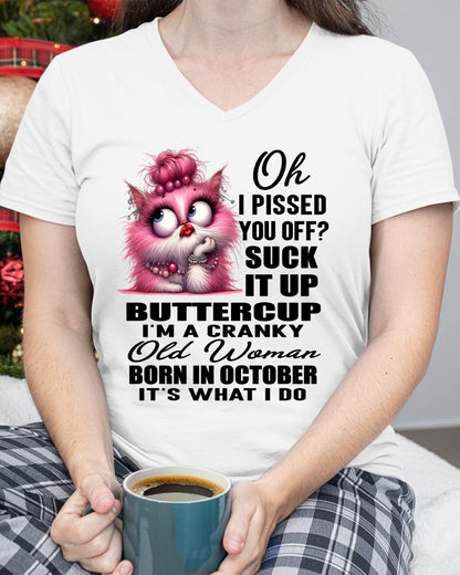 OH I PISSED YOU OFF? I'M A CRANKY WOMAN BORN IN OCTOBER, IT'S WHAT I DO FUNNY HUMOR BIRTHDAY MONTH T-SHIRT/HOODIE/SWEATSHIRT FOR WOMAN  - HNDS10