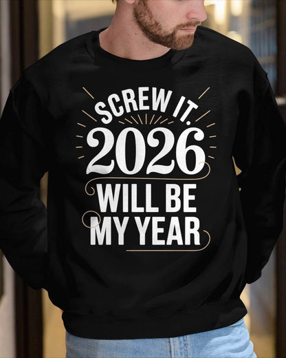 Screw It 2026 Will Be My Year - UNISEX T-SHIRT - MTNN00 (SKU2026-NEW-YEAR-03)