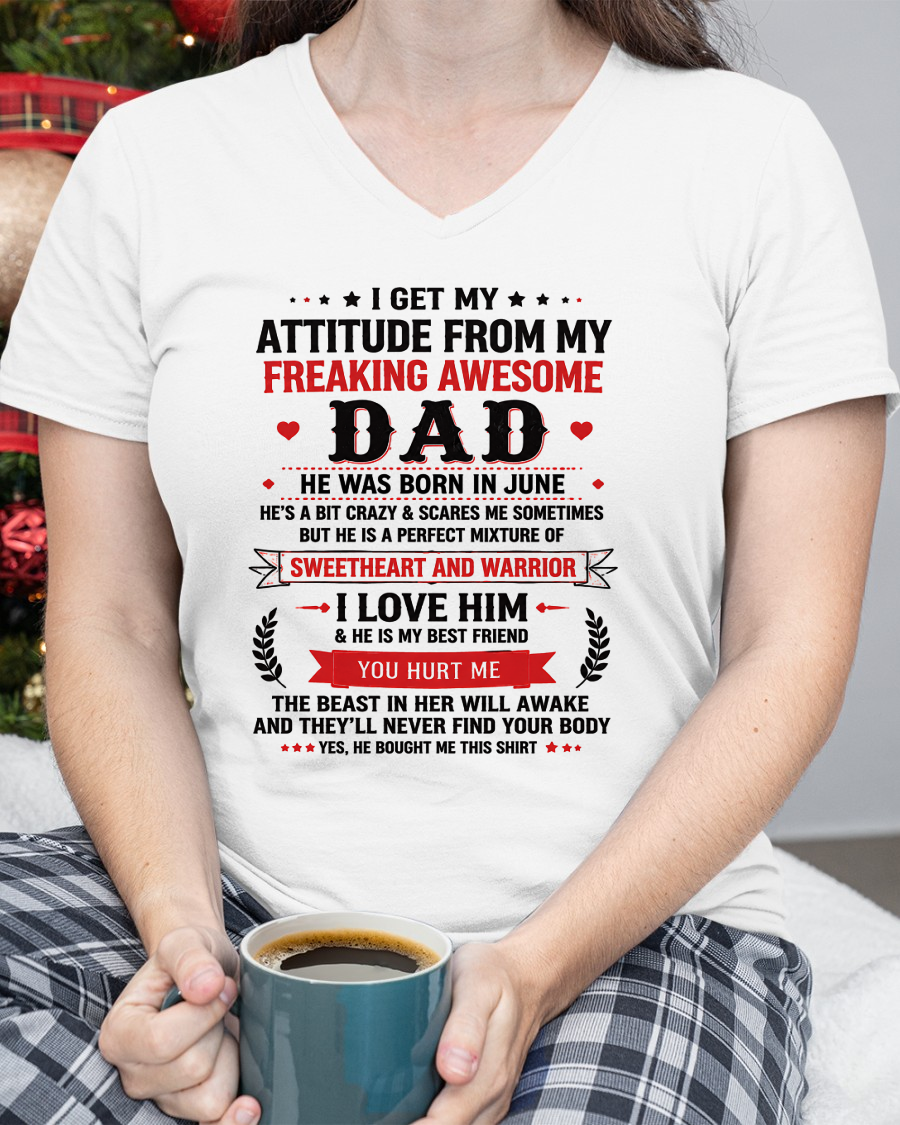 JUNE – I GET MY ATTITUDE FROM MY FREAKING AWESOME DAD – T-SHIRT FROM DAD – MTNN06 (SKU2608-625-06)