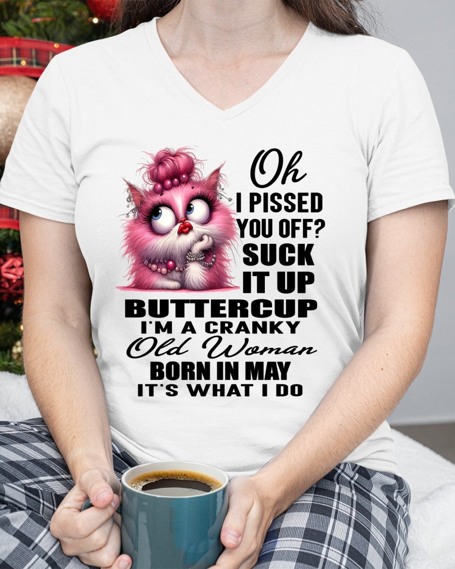 OH I PISSED YOU OFF? I'M A CRANKY WOMAN BORN IN MAY, IT'S WHAT I DO FUNNY HUMOR BIRTHDAY MONTH T-SHIRT/HOODIE/SWEATSHIRT FOR WOMAN  - HNDS05