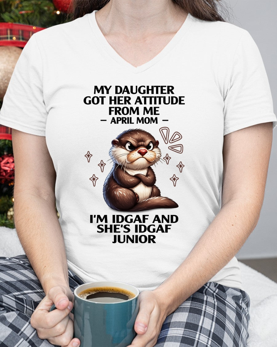 MY DAUGHTER GOT HER ATTITUDE FROM ME, APRIL MOM FUNNY HUMOR BIRTHDAY MONTH T-SHIRT/HOODIE/SWEATSHIRT FOR WOMAN  - HNDS04