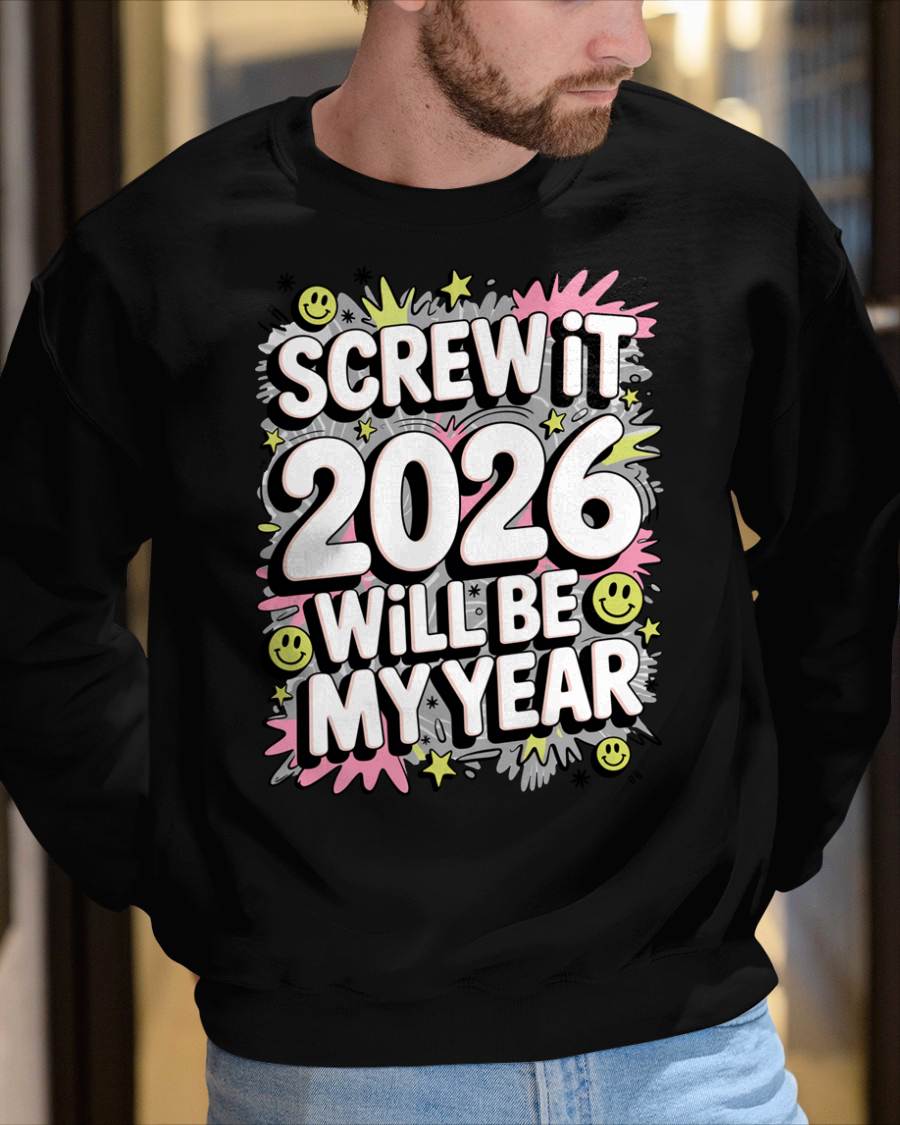 Screw It 2026 Will Be My Year - UNISEX T-SHIRT - MTNN00 (SKU2026-NEW-YEAR-11)