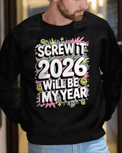 Screw It 2026 Will Be My Year - UNISEX T-SHIRT - MTNN00 (SKU2026-NEW-YEAR-11)
