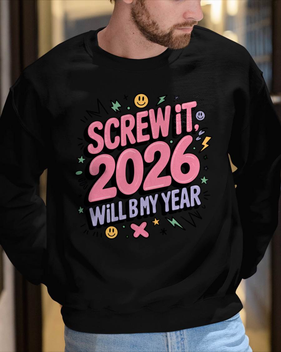 Screw It 2026 Will Be My Year - UNISEX T-SHIRT - MTNN00 (SKU2026-NEW-YEAR-07)