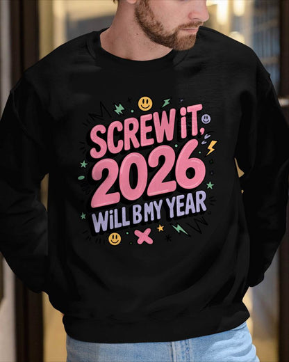 Screw It 2026 Will Be My Year - UNISEX T-SHIRT - MTNN00 (SKU2026-NEW-YEAR-07)