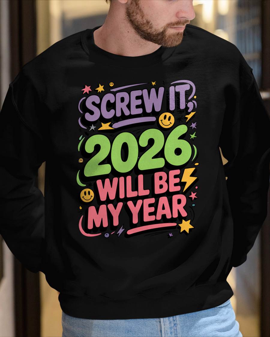 Screw It 2026 Will Be My Year - UNISEX T-SHIRT - MTNN00 (SKU2026-NEW-YEAR-05)