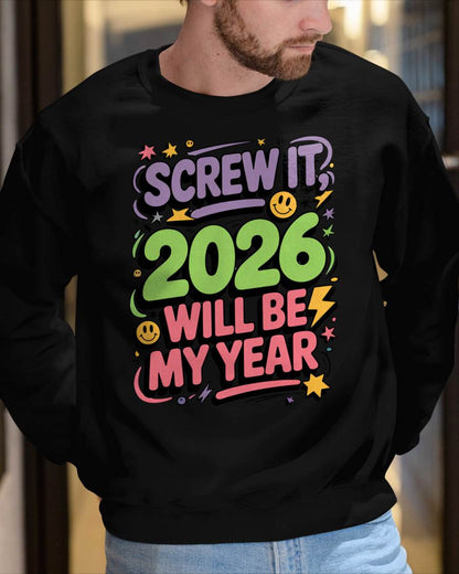 Screw It 2026 Will Be My Year - UNISEX T-SHIRT - MTNN00 (SKU2026-NEW-YEAR-05)