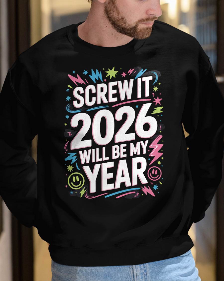 Screw It 2026 Will Be My Year - UNISEX T-SHIRT - MTNN00 (SKU2026-NEW-YEAR-08)