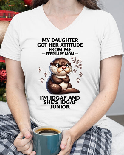 MY DAUGHTER GOT HER ATTITUDE FROM ME, FEBRUARY MOM FUNNY HUMOR BIRTHDAY MONTH T-SHIRT/HOODIE/SWEATSHIRT FOR WOMAN  - HNDS02