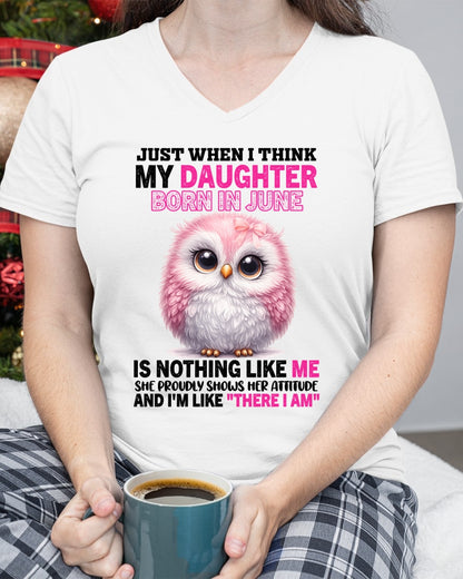 MY DAUGHTER BORN IN JUNE IS NOTHING LIKE ME T-SHIRT/HOODIE/SWEATSHIRT FOR GIRL/WOMAN  - HNDS06
