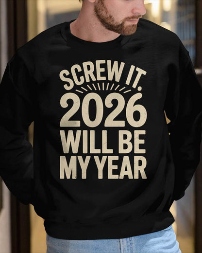 Screw It 2026 Will Be My Year - UNISEX T-SHIRT - MTNN00 (SKU2026-NEW-YEAR-04)