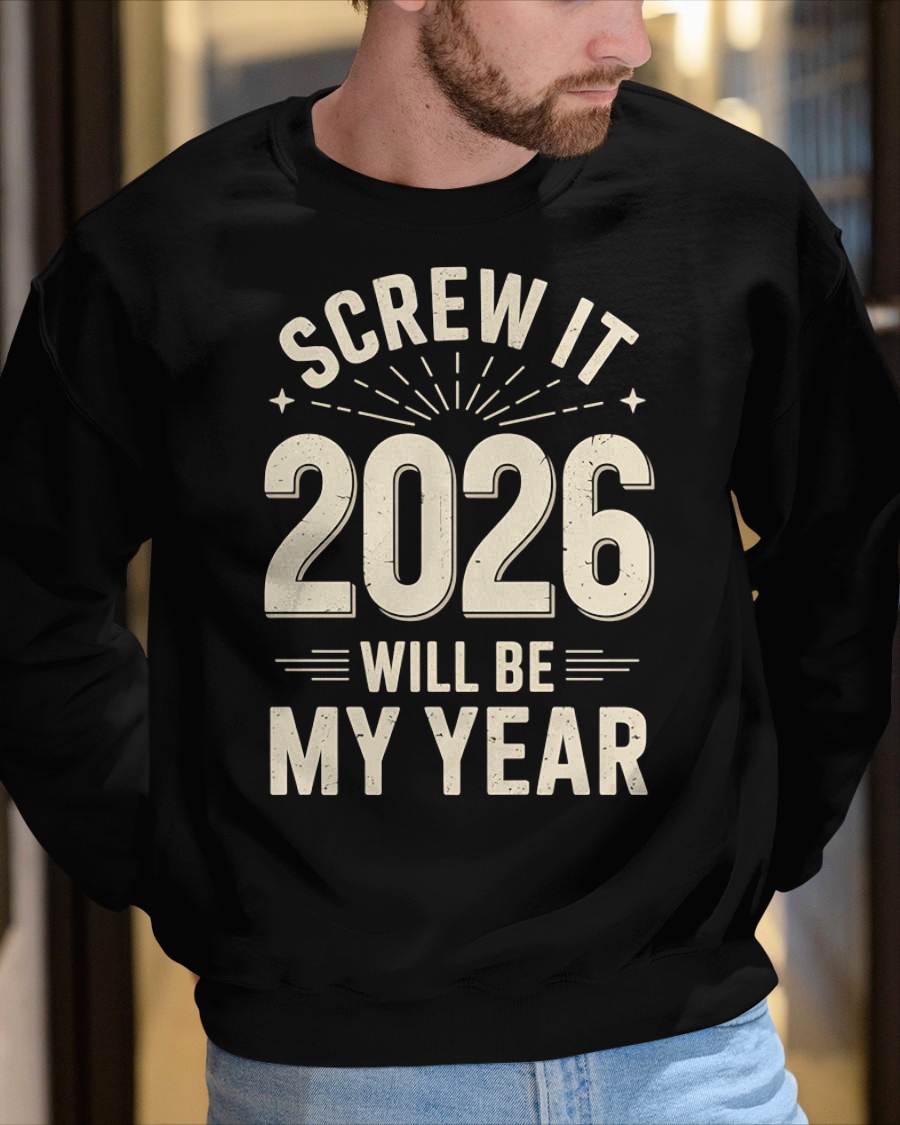 Screw It 2026 Will Be My Year - UNISEX T-SHIRT - MTNN00 (SKU2026-NEW-YEAR-02)