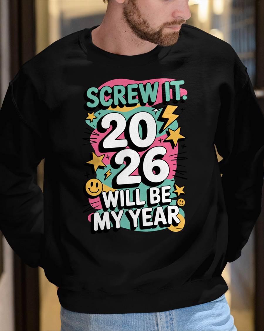 Screw It 2026 Will Be My Year - UNISEX T-SHIRT - MTNN00 (SKU2026-NEW-YEAR-06)