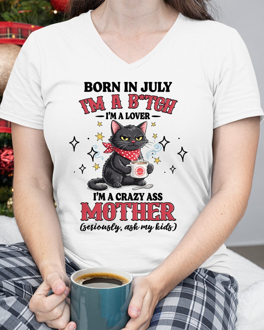 BORN IN JULY I'M A B*TCH, I'M A CRAZY ASS MOTHER (SERIOUSLY, ASK MY KIDS) FUNNY HUMOR BIRTHDAY MONTH T-SHIRT/HOODIE/SWEATSHIRT FOR WOMAN  - HNDS07