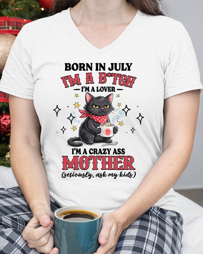 BORN IN JULY I'M A B*TCH, I'M A CRAZY ASS MOTHER (SERIOUSLY, ASK MY KIDS) FUNNY HUMOR BIRTHDAY MONTH T-SHIRT/HOODIE/SWEATSHIRT FOR WOMAN  - HNDS07