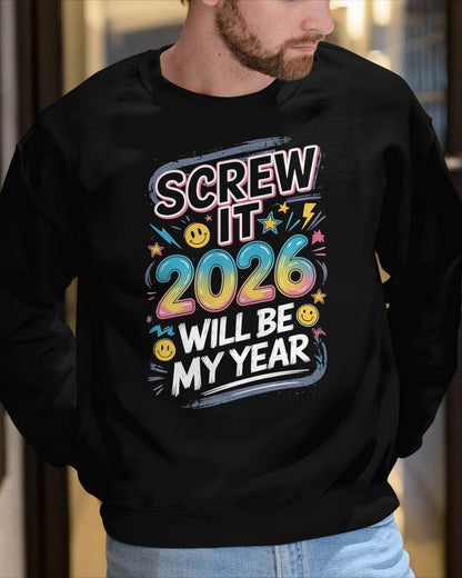 Screw It 2026 Will Be My Year - UNISEX T-SHIRT - MTNN00 (SKU2026-NEW-YEAR-10)