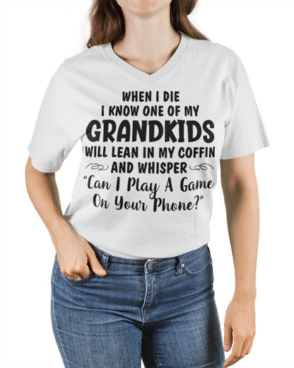 ONE OF MY GRANDKIDS WILL LEAN IN MY COFFIN AND WHISPER "CAN I PLAY A GAME ON YOUR PHONE?" - From grandma HNDS00
