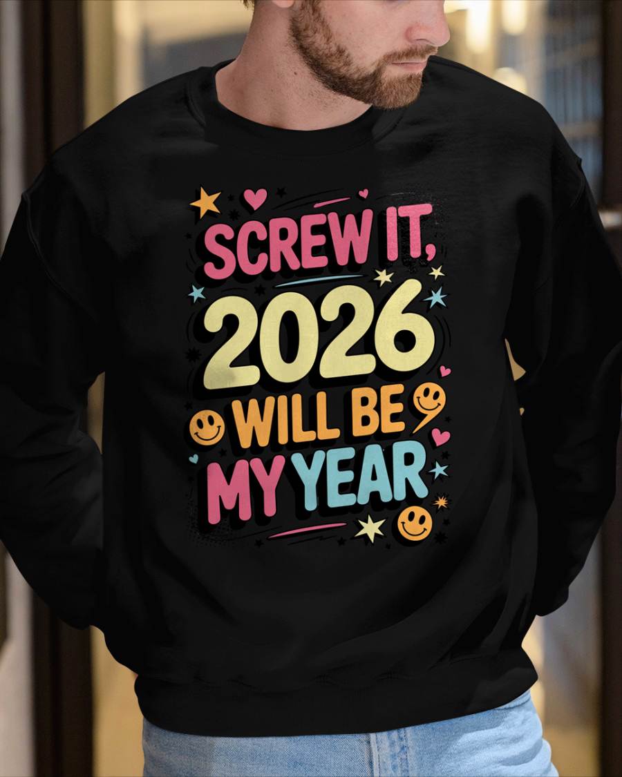 Screw It 2026 Will Be My Year - UNISEX T-SHIRT - MTNN00 (SKU2026-NEW-YEAR-09)