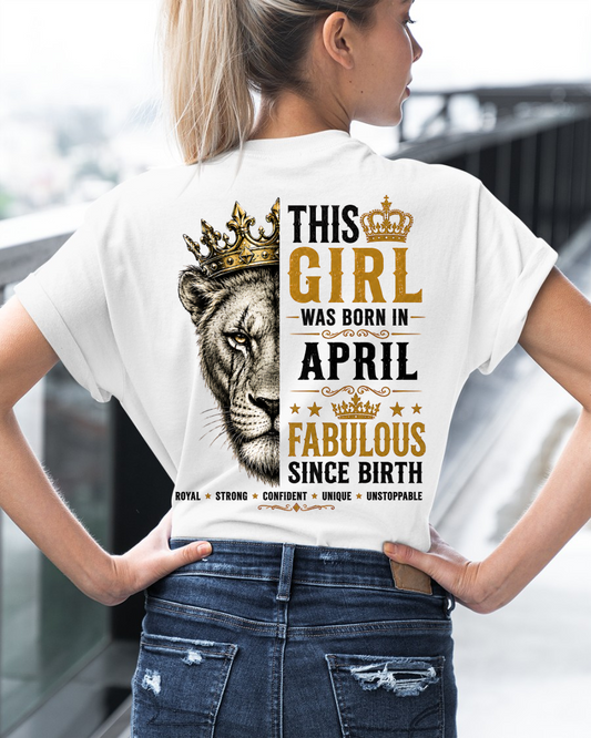 April – This Girl Was Born Fabulous – Lion Girl Strength - T-Shirt For Women - MTNN04 (SKU2605-193-04)