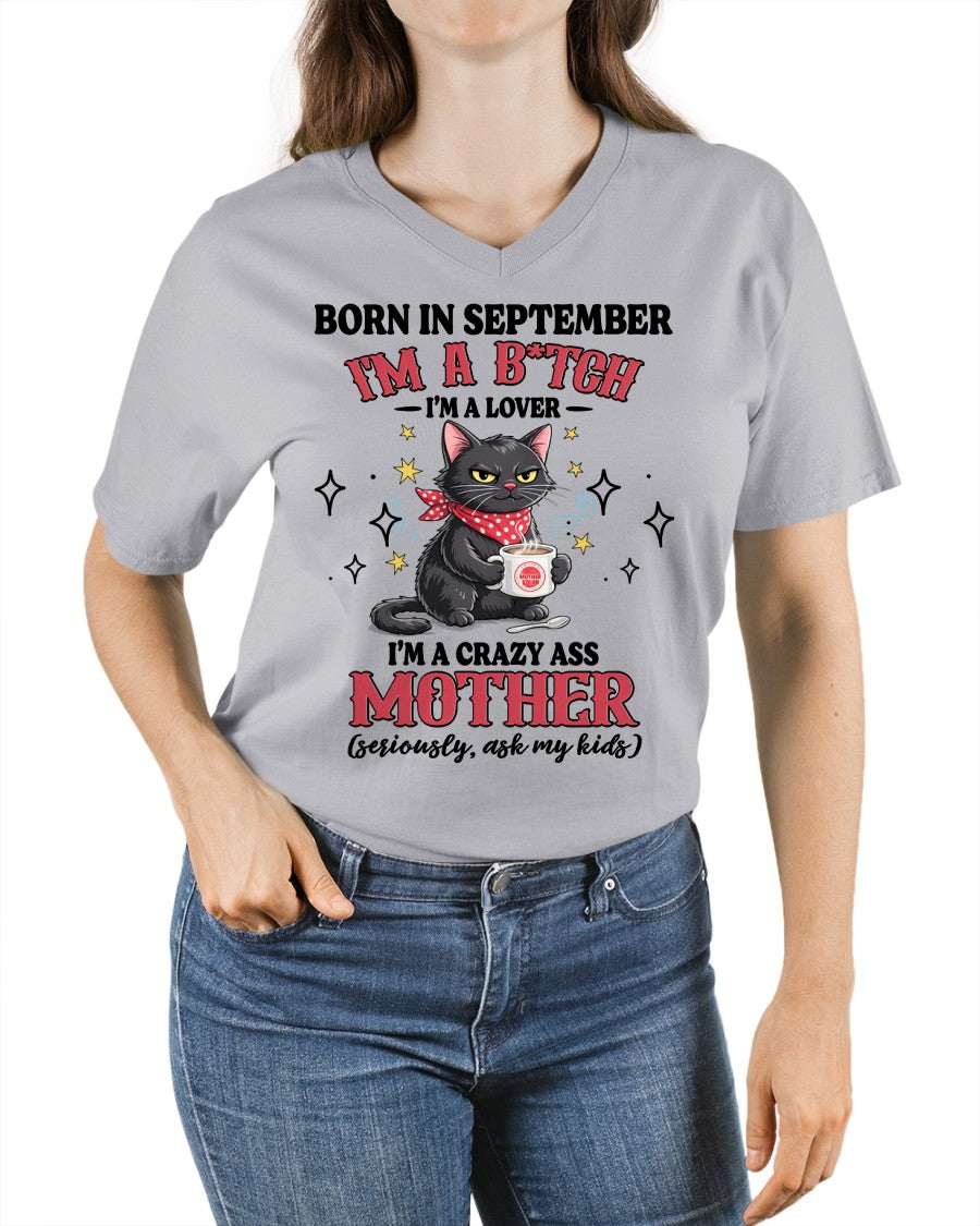 BORN IN SEPTEMBER I'M A B*TCH, I'M A CRAZY ASS MOTHER (SERIOUSLY, ASK MY KIDS) FUNNY HUMOR BIRTHDAY MONTH T-SHIRT/HOODIE/SWEATSHIRT FOR WOMAN  - HNDS09