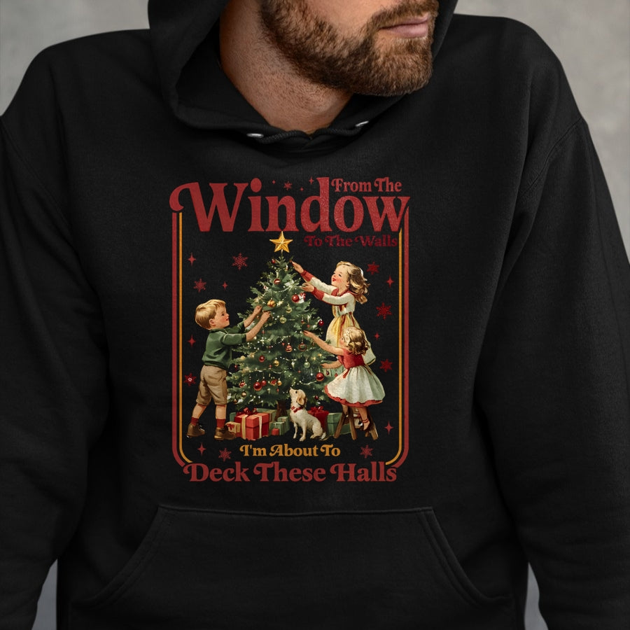 From The Windows To The Walls I'm About To Deck These Halls Sweatshirt - Christmas Unisex T-Shirt/Hoodie/Sweatshirt - HNDS00
