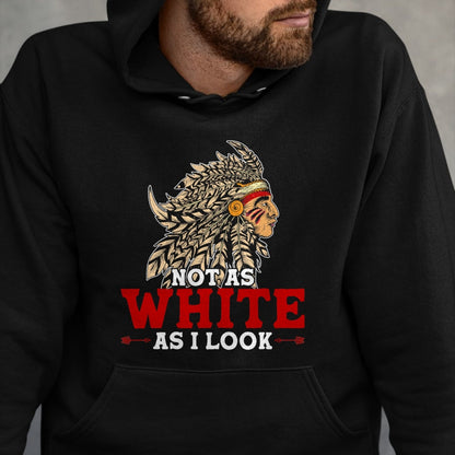 Native American T-Shirts, Vintage Native American Unisex T-Shirt/Hoodie/Sweatshirt HLT00 - Funny Native American Indian Design Not As White As I Look T-Shirt