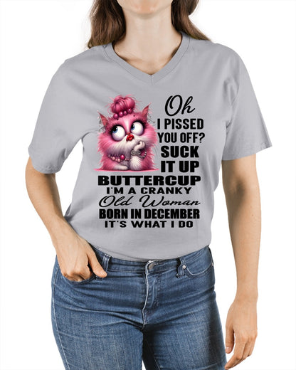 OH I PISSED YOU OFF? I'M A CRANKY WOMAN BORN IN DECEMBER, IT'S WHAT I DO FUNNY HUMOR BIRTHDAY MONTH T-SHIRT/HOODIE/SWEATSHIRT FOR WOMAN  - HNDS12