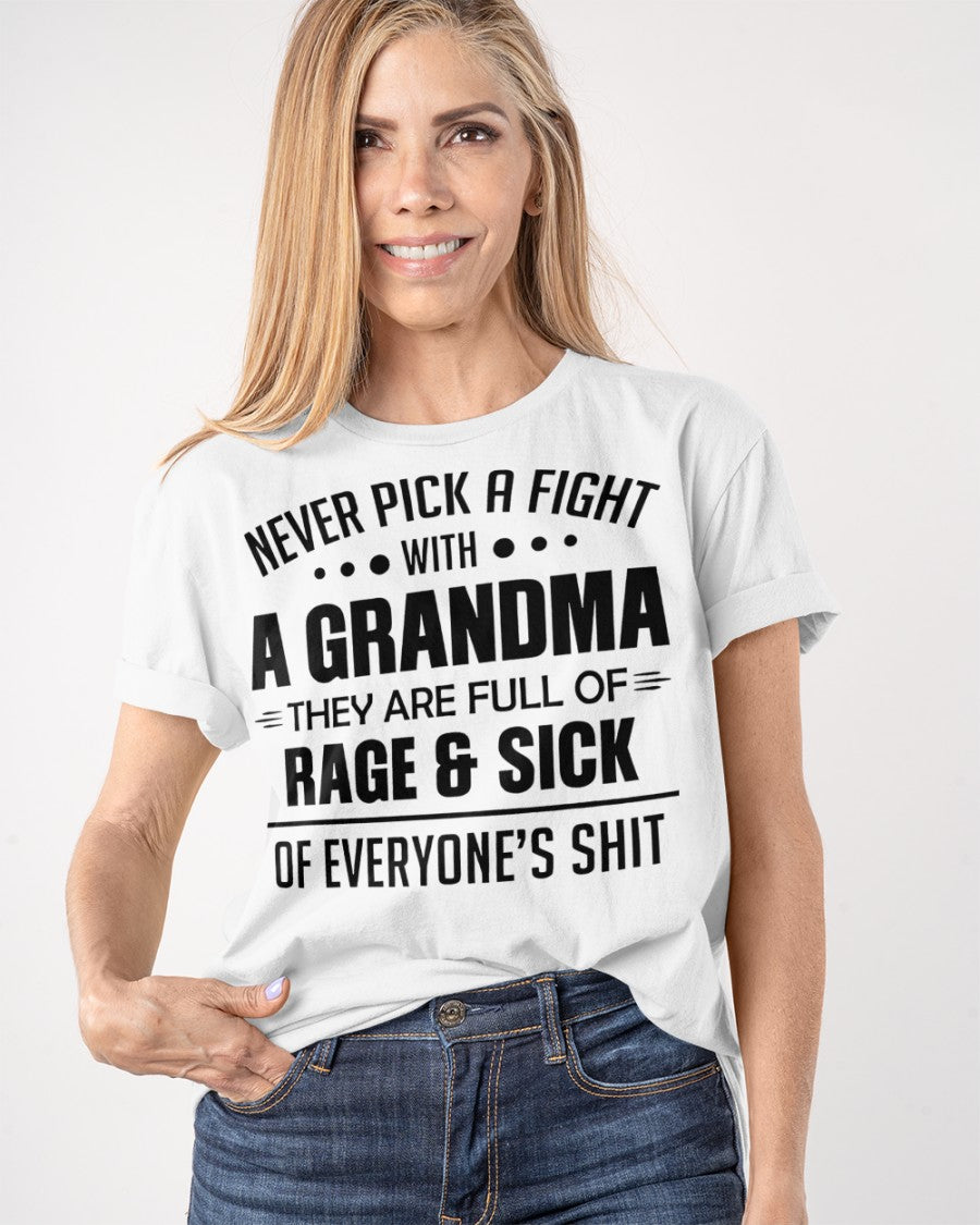 NEVER PICK A FIGHT WITH A GRANDMA THEY ARE FULL OF RAGE & SICK OF EVERYONE’S SHIT - from grandma HNDS00 (SKU10-10)