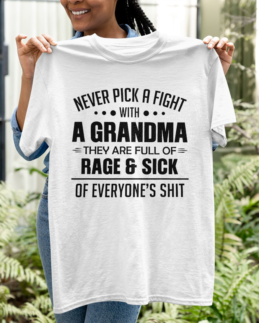 NEVER PICK A FIGHT WITH A GRANDMA THEY ARE FULL OF RAGE & SICK OF EVERYONE’S SHIT - from grandma HNDS00 (SKU10-10)