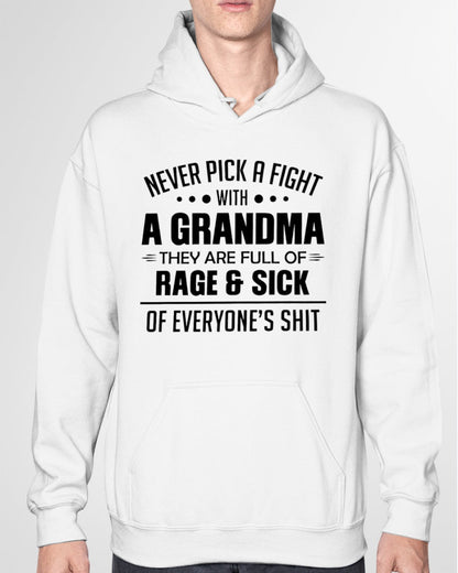 NEVER PICK A FIGHT WITH A GRANDMA THEY ARE FULL OF RAGE & SICK OF EVERYONE’S SHIT - from grandma HNDS00 (SKU10-10)