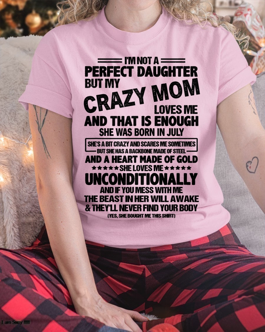 NOT A PERFECT DAUGHTER BUT MY CRAZY MOM LOVES ME, SHE WAS BORN IN JULY - PERFECT GIFT FROM MOM TO DAUGHTER BIRTHDAY MONTH T-SHIRT/HOODIE/SWEATSHIRT FOR WOMAN  - HNDS07