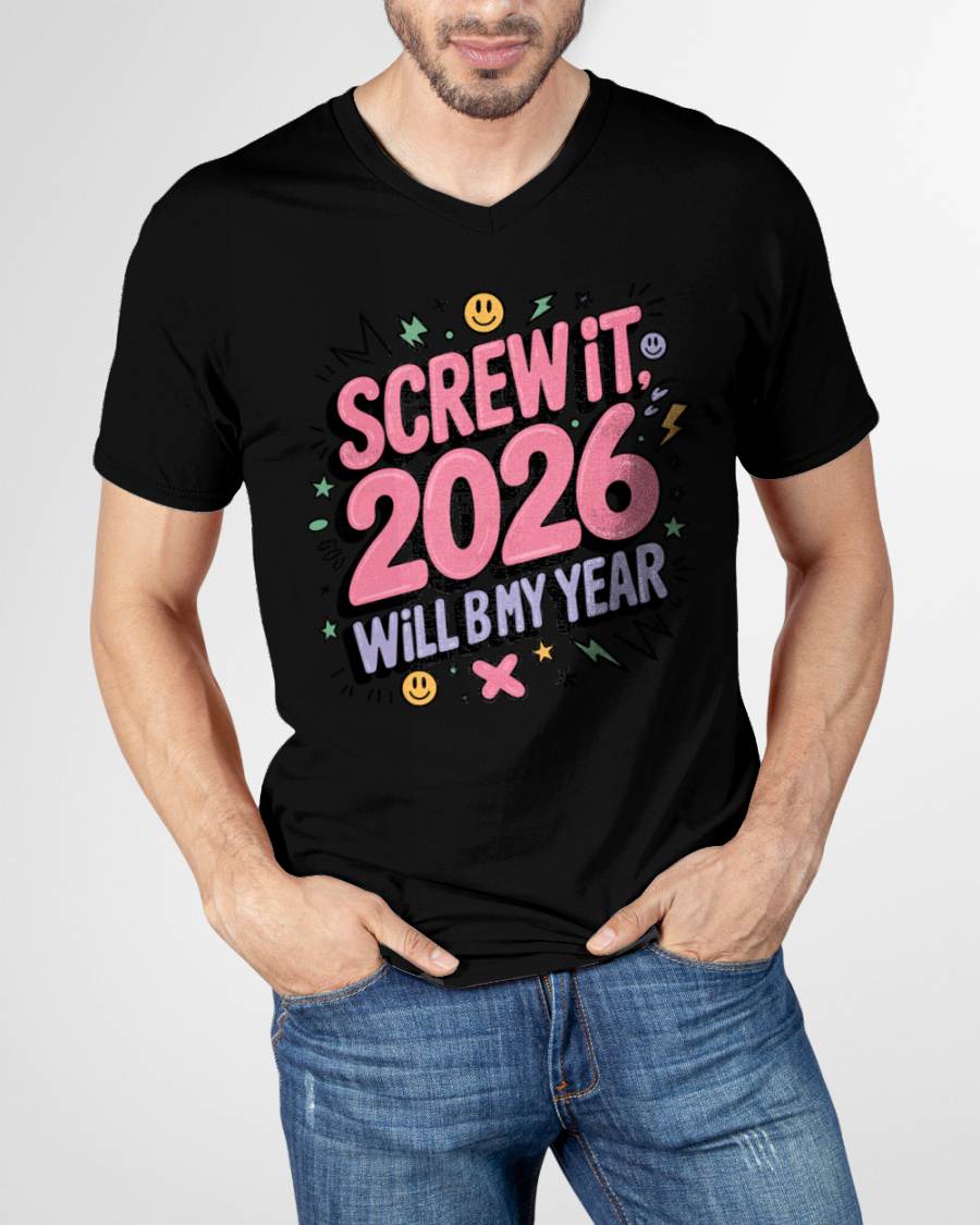 Screw It 2026 Will Be My Year - UNISEX T-SHIRT - MTNN00 (SKU2026-NEW-YEAR-07)