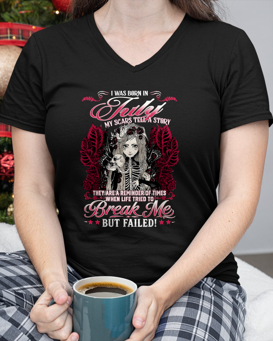 JULY GIRL – MY SCARS TELL A STORY – BREAK ME BUT FAILED – T-SHIRT FOR WOMEN - MTNN07 (SKU2607-283-07)