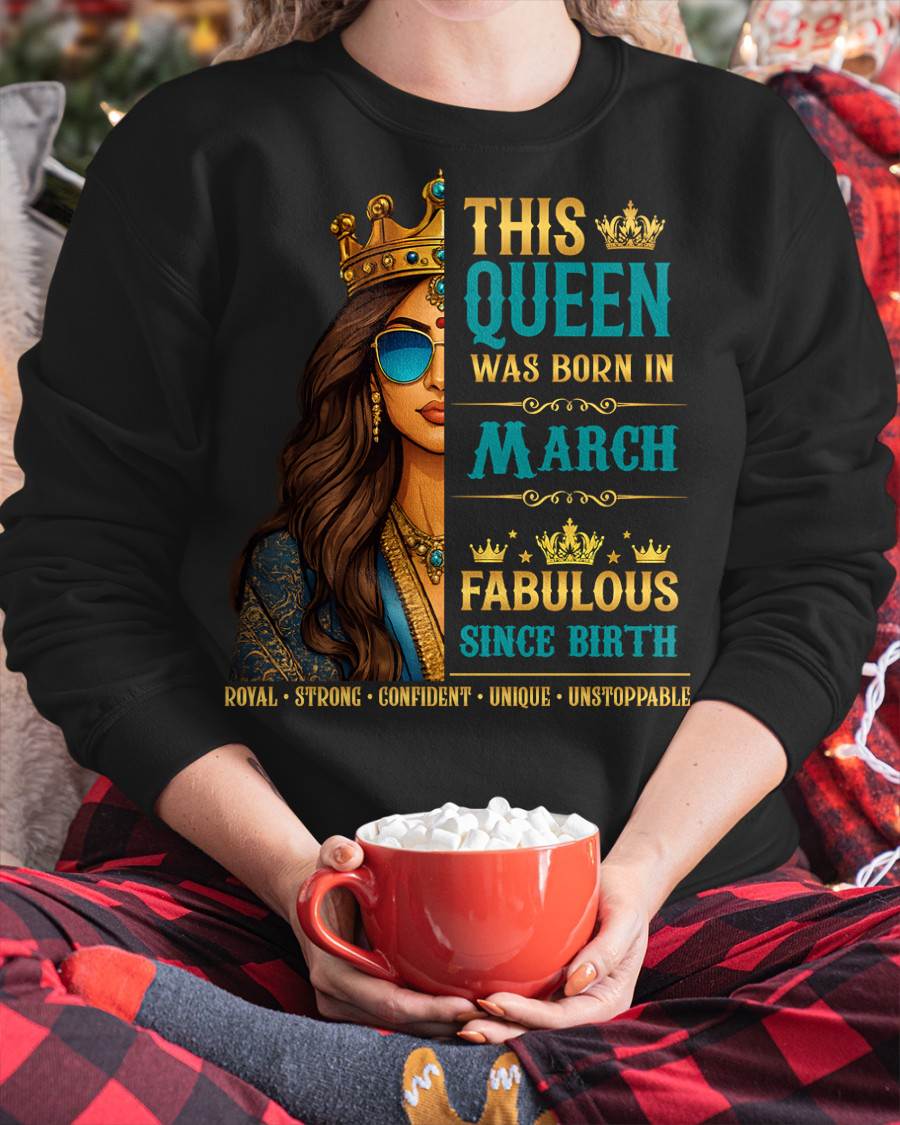 This Queen Was Born In March – Fabulous Since Birth – T-shirt for Women - MTNN03 (SKU2605-135-03)