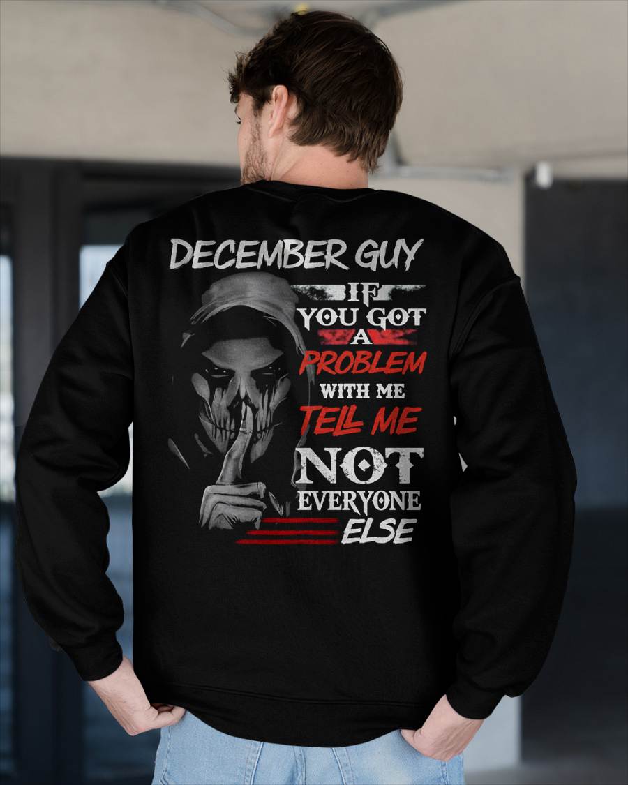 DECEMBER - IF YOU GOT A PROBLEM WITH ME - BIRTHDAY T-SHIRT FOR MEN - MTNN12 (SKU12-251-12)