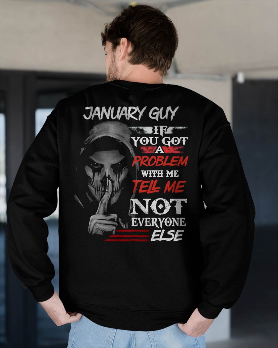 JANUARY - IF YOU GOT A PROBLEM WITH ME - BIRTHDAY T-SHIRT FOR MEN - MTNN01 (SKU12-251-01)